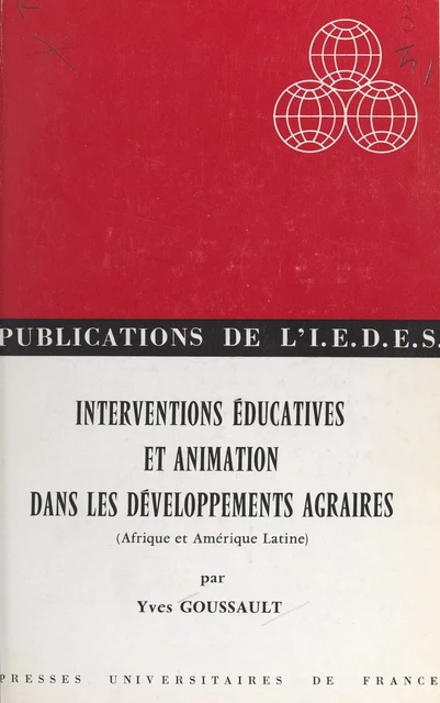 Interventions éducatives et animation dans les développements agraires - Yves Goussault - (Presses universitaires de France) réédition numérique FeniXX