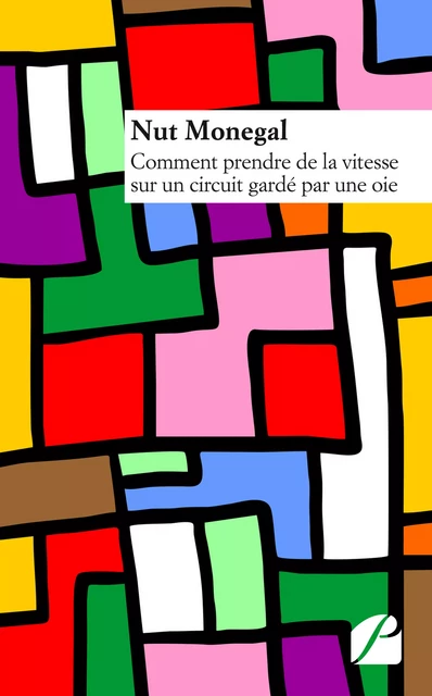 Comment prendre de la vitesse sur un circuit gardé par une oie - Nut Monegal - Editions du Panthéon