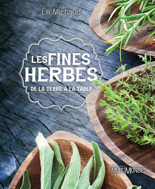 Les fines herbes, de la terre à la table - Lili Michaud - Éditions MultiMondes