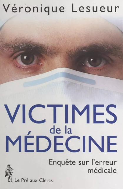 Victimes de la médecine - Véronique Chalmet - (Le Pré aux clercs) réédition numérique FeniXX