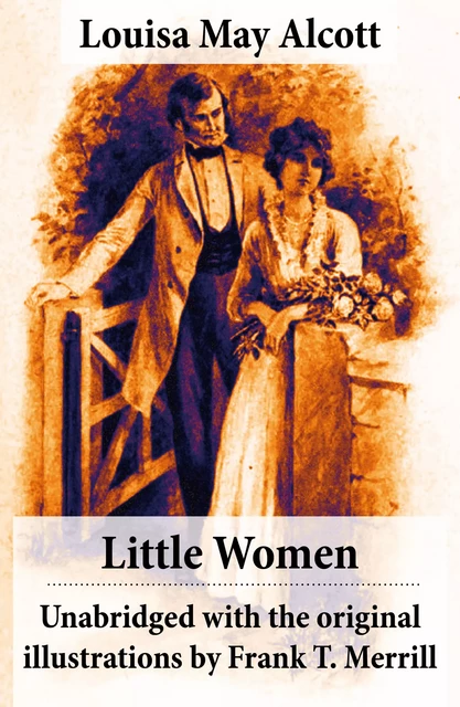 Little Women - Unabridged with the original illustrations by Frank T. Merrill (200 illustrations) - Louisa May Alcott - e-artnow