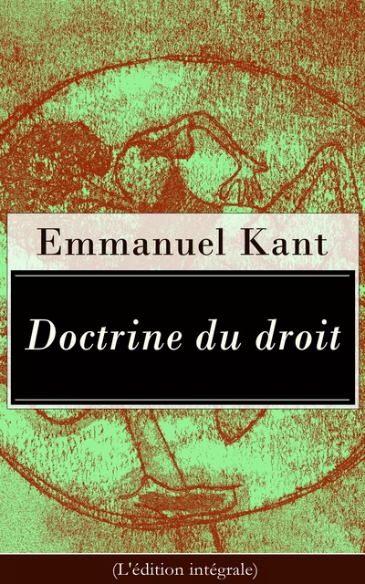 Doctrine du droit (L'édition intégrale) - Emmanuel Kant - e-artnow