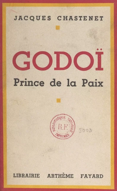 Godoï - Jacques Chastenet - (Fayard) réédition numérique FeniXX