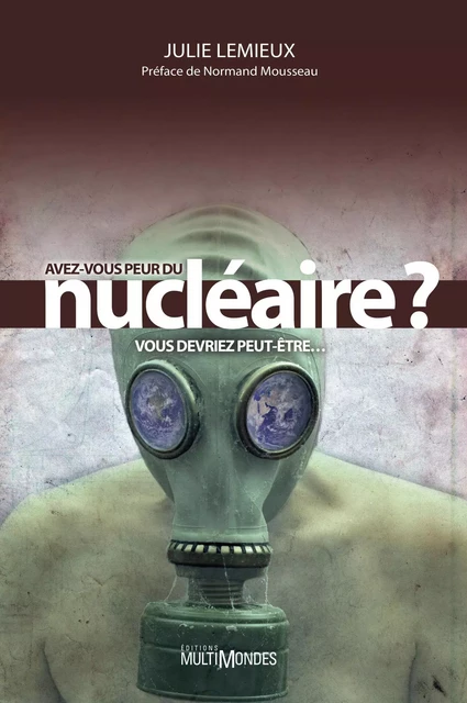 Avez-vous peur du nucléaire? Vous devriez peut-être… - Julie Lemieux - Éditions MultiMondes