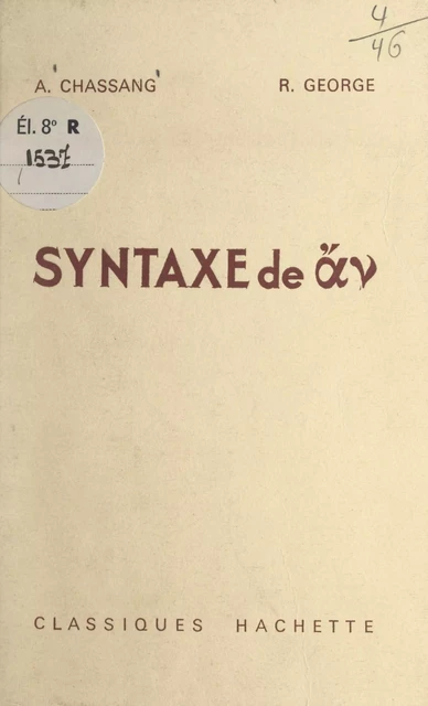 Syntaxe de ἄν - Arsène Chassang, René George - (Hachette) réédition numérique FeniXX