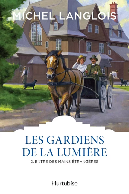 Les gardiens de la lumière T2 - Entre des mains étrangères - Michel Langlois - Éditions Hurtubise