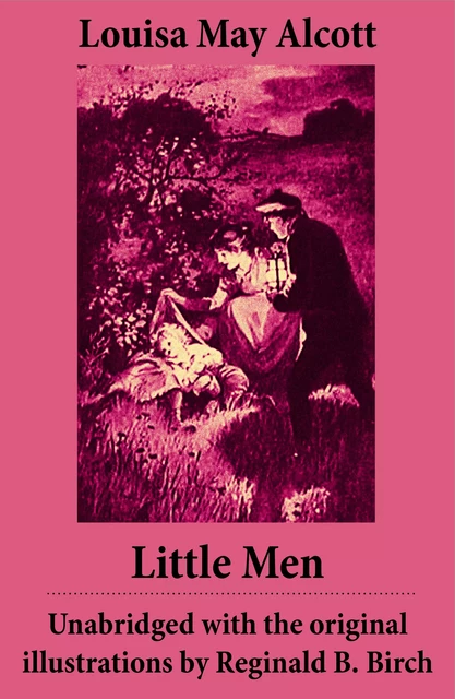 Little Men - Unabridged with the original illustrations by Reginald B. Birch (includes Good Wives) - Louisa May Alcott - e-artnow