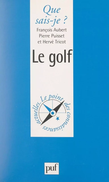 Le golf - François Aubert, Pierre Puisset, Hervé Tricot - (Presses universitaires de France) réédition numérique FeniXX