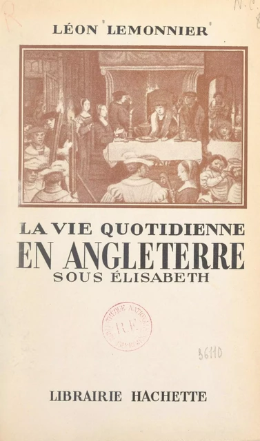 La vie quotidienne en Angleterre sous Élisabeth - Léon Lemonnier - Hachette (réédition numérique FeniXX)