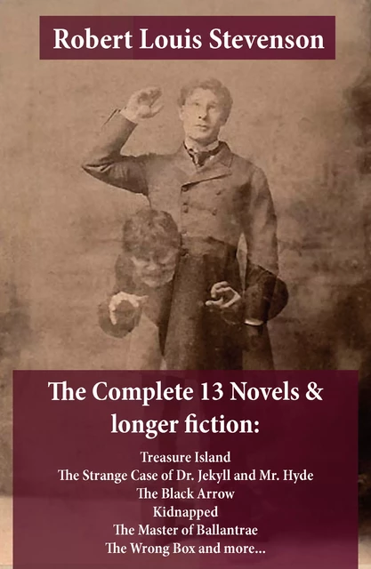 The Complete 13 Novels & longer fiction: Treasure Island, The Strange Case of Dr. Jekyll and Mr. Hyde, The Black Arrow, Kidnapped, The Master of Ballantrae, The Wrong Box and more... - Robert-Louis Stevenson - e-artnow