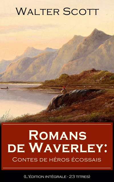 Romans de Waverley: Contes de héros écossais (L'édition intégrale - 23 titres) - Walter Scott - e-artnow