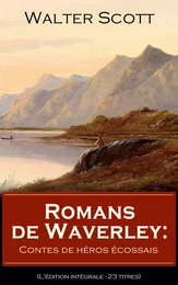 Romans de Waverley: Contes de héros écossais (L'édition intégrale - 23 titres)