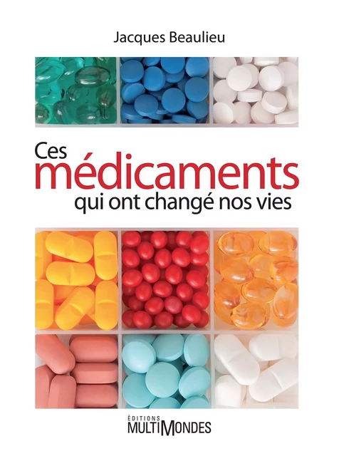 Ces médicaments qui ont changé nos vies - Jacques Beaulieu - Éditions MultiMondes