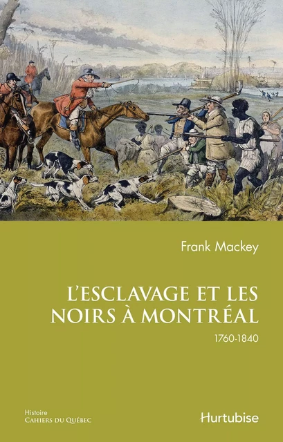 L’esclavage et les Noirs à Montréal, 1760-1840 - Frank Mackey - Éditions Hurtubise