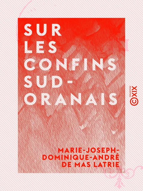 Sur les confins sud-oranais - Marie-Joseph-Dominique-André de Mas Latrie - Collection XIX