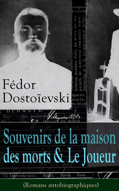 Fédor Dostoïevski: Souvenirs de la maison des morts & Le Joueur (Romans autobiographiques) - Fiodor Dostoïevski - e-artnow