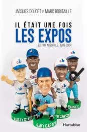 Il était une fois les Expos - L’intégrale : 1969-2004