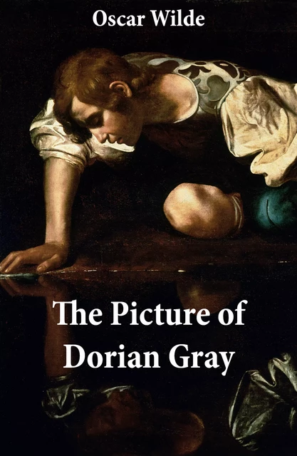 The Picture of Dorian Gray (The Original 1890 Uncensored Edition + The Expanded and Revised 1891 Edition) - Oscar Wilde - e-artnow