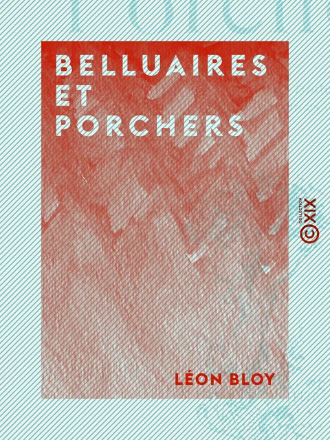 Belluaires et Porchers - Léon Bloy - Collection XIX