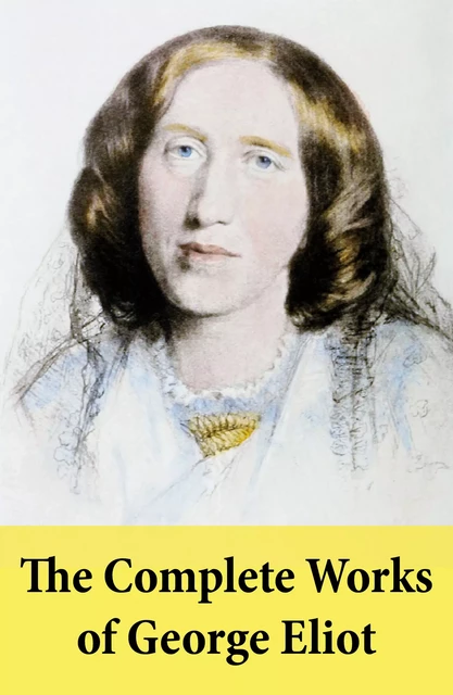 The Complete Works of George Eliot - George Eliot - e-artnow