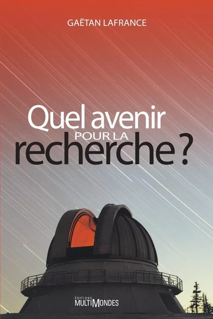 Quel avenir pour la recherche? - Gaëtan Lafrance - Éditions MultiMondes