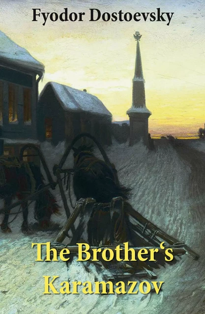 The Brother's Karamazov (The Unabridged Garnett Translation) - Fyodor Dostoyevsky - e-artnow