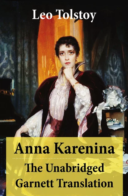 Anna Karenina - The Unabridged Garnett Translation - Leo Tolstoy - e-artnow