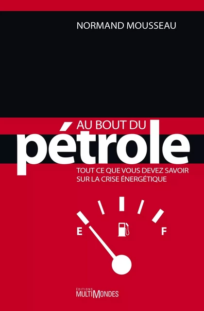 Au bout du pétrole : tout ce que vous devez savoir sur la crise énergétique - Normand Mousseau - Éditions MultiMondes