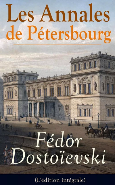 Les Annales de Pétersbourg (L'édition intégrale) - Fiodor Dostoïevski - e-artnow