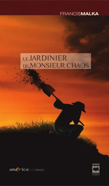 Le jardinier de Monsieur Chaos - Francis Malka - Éditions Hurtubise