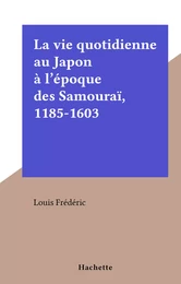 La vie quotidienne au Japon à l'époque des Samouraï, 1185-1603