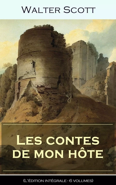 Les contes de mon hôte (L'édition intégrale - 6 volumes) - Walter Scott - e-artnow