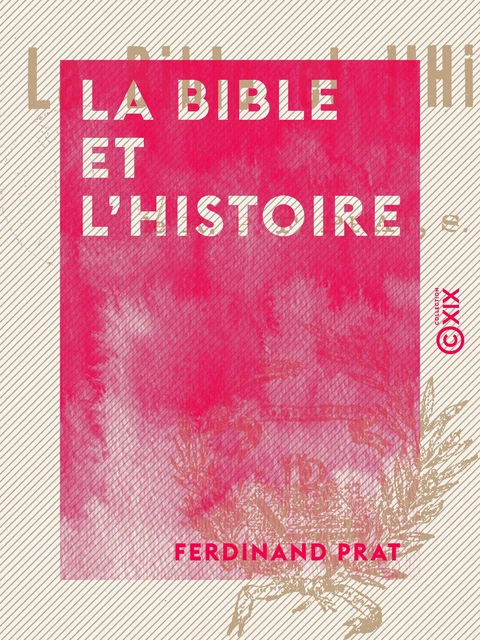 La Bible et l'Histoire - Ferdinand Prat - Collection XIX