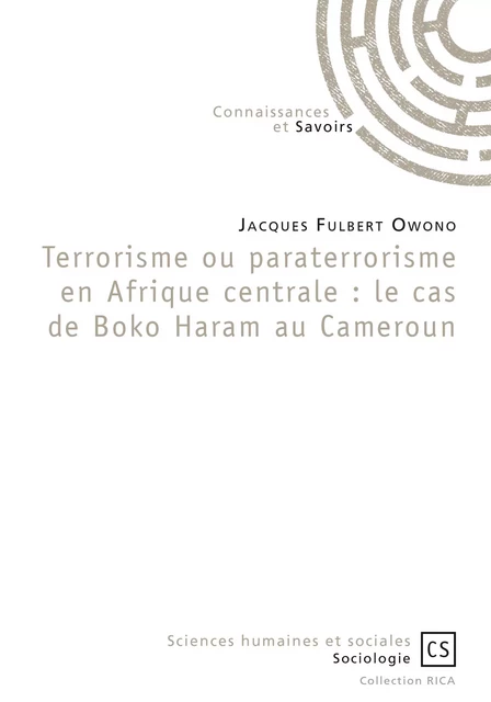 Terrorisme ou paraterrorisme en Afrique centrale : le cas de Boko Haram au Cameroun - Jacques Fulbert Owono - Connaissances & Savoirs