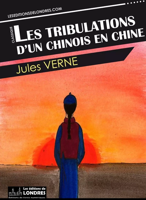 Les tribulations d'un chinois en Chine - Jules Verne - Les Editions de Londres