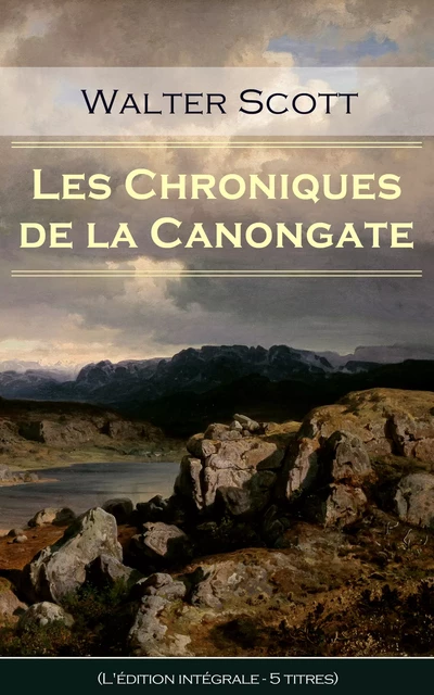 Les Chroniques de la Canongate (L'édition intégrale - 5 titres) - Walter Scott - e-artnow