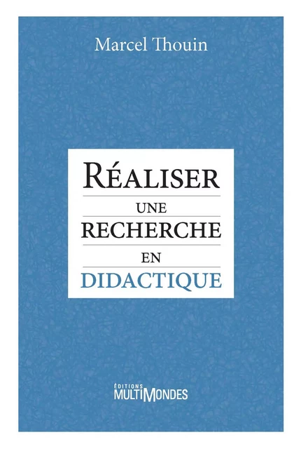 Réaliser une recherche en didactique - Marcel Thouin - Éditions MultiMondes