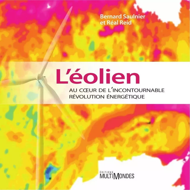 L'éolien au coeur de l'incontournable révolution énergétique - Bernard Saulnier, Réal Reid - Éditions MultiMondes