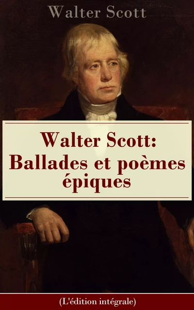 Walter Scott: Ballades et poèmes épiques (L'édition intégrale) - Walter Scott - e-artnow