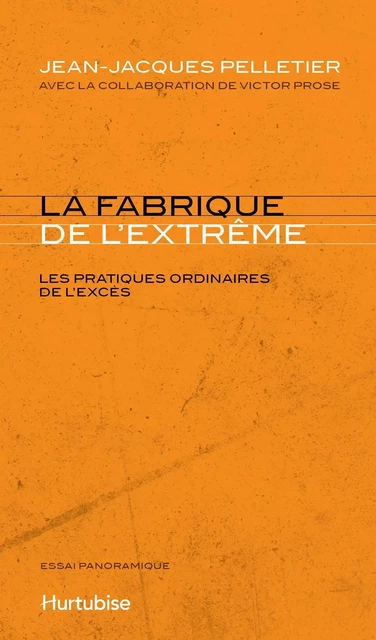 La Fabrique de l’extrême - Jean-Jacques Pelletier - Éditions Hurtubise