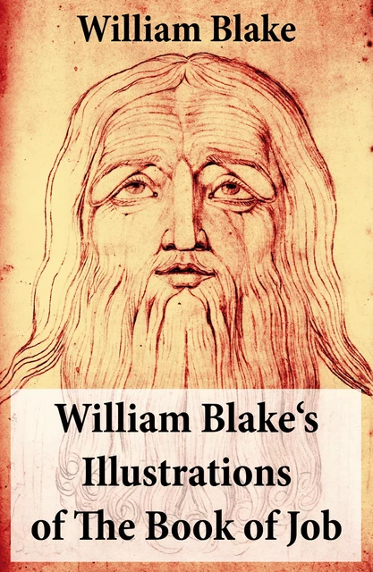 William Blake's Illustrations of The Book of Job (Illuminated Manuscript with the Original Illustrations of William Blake) - William Blake - e-artnow