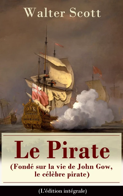 Le Pirate (Fondé sur la vie de John Gow, le célèbre pirate) - L'édition intégrale - Walter Scott - e-artnow