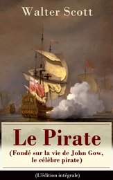 Le Pirate (Fondé sur la vie de John Gow, le célèbre pirate) - L'édition intégrale