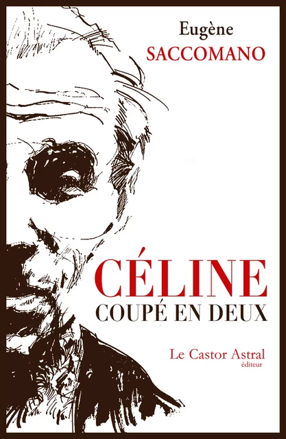 Céline coupé en deux - Eugène Saccomano - Le Castor Astral éditeur