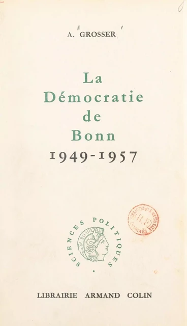 La démocratie de Bonn : 1949-1957 - Alfred Grosser - Armand Colin (réédition numérique FeniXX)