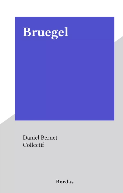 Bruegel - Daniel Bernet - (Bordas) réédition numérique FeniXX