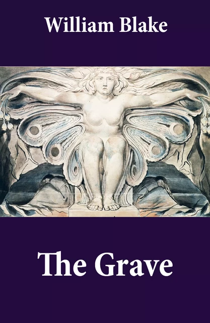 The Grave (Illuminated Manuscript with the Original Illustrations of William Blake to Robert Blair's The Grave) - William Blake, Robert Blair - e-artnow