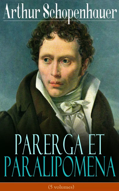 Parerga et Paralipomena (5 volumes) - Arthur Schopenhauer - e-artnow