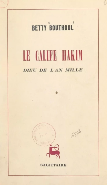 Le calife Hakim, dieu de l'an mille - Betty Bouthoul - Grasset (réédition numérique FeniXX)