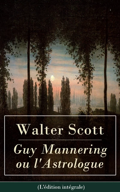 Guy Mannering ou l'Astrologue (L'édition intégrale) - Walter Scott - e-artnow